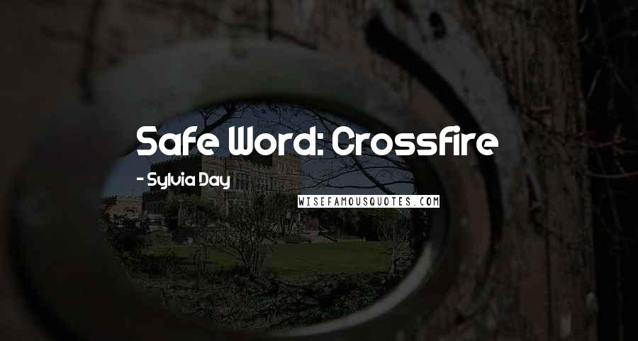 Sylvia Day Quotes: Safe Word: Crossfire