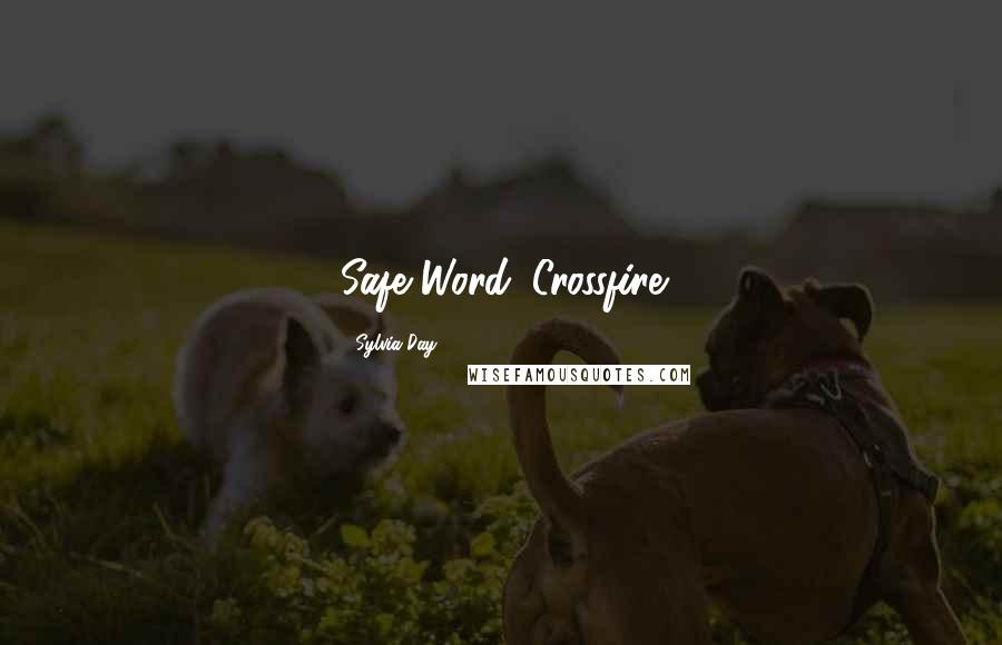 Sylvia Day Quotes: Safe Word: Crossfire