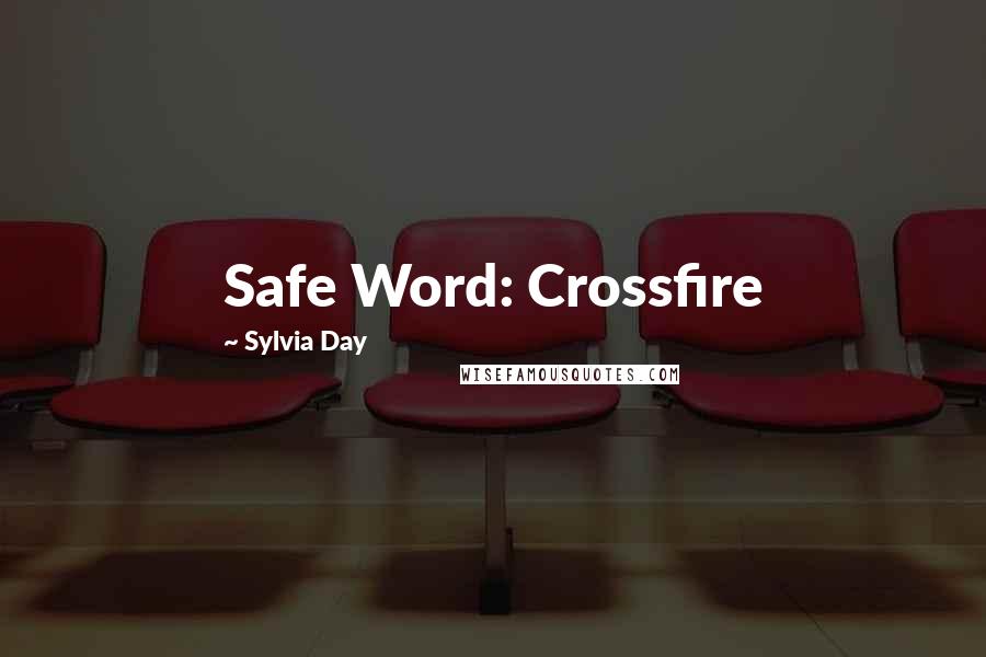 Sylvia Day Quotes: Safe Word: Crossfire