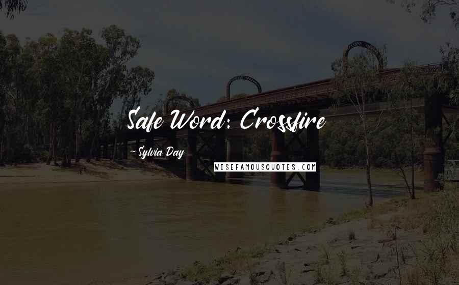 Sylvia Day Quotes: Safe Word: Crossfire