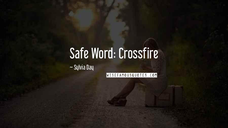 Sylvia Day Quotes: Safe Word: Crossfire