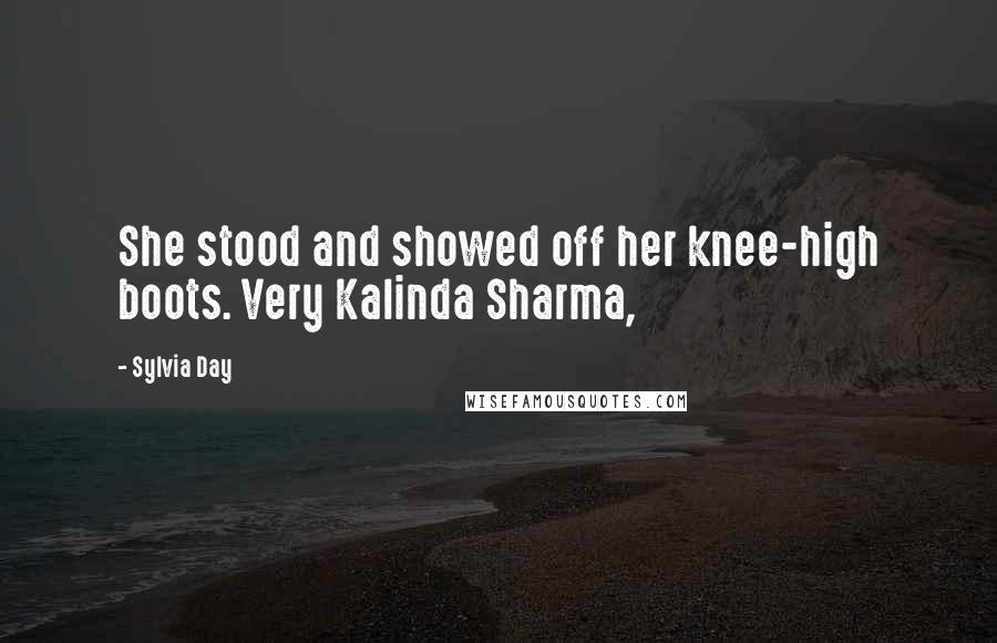 Sylvia Day Quotes: She stood and showed off her knee-high boots. Very Kalinda Sharma,