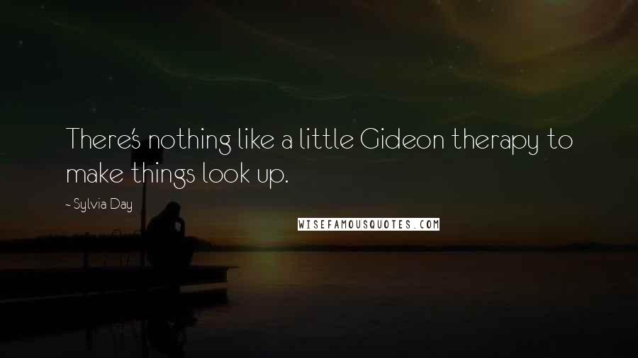 Sylvia Day Quotes: There's nothing like a little Gideon therapy to make things look up.