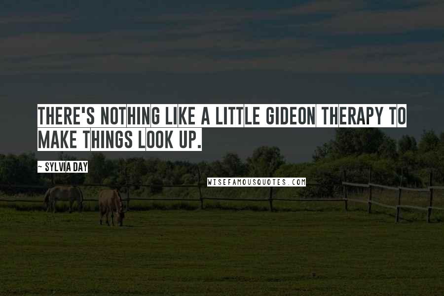 Sylvia Day Quotes: There's nothing like a little Gideon therapy to make things look up.