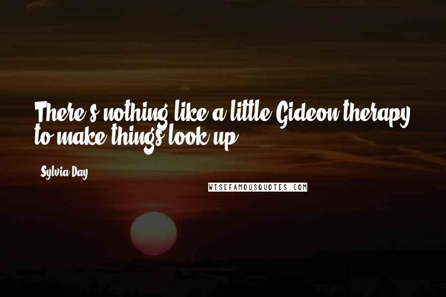 Sylvia Day Quotes: There's nothing like a little Gideon therapy to make things look up.