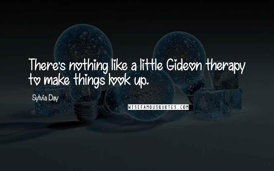 Sylvia Day Quotes: There's nothing like a little Gideon therapy to make things look up.