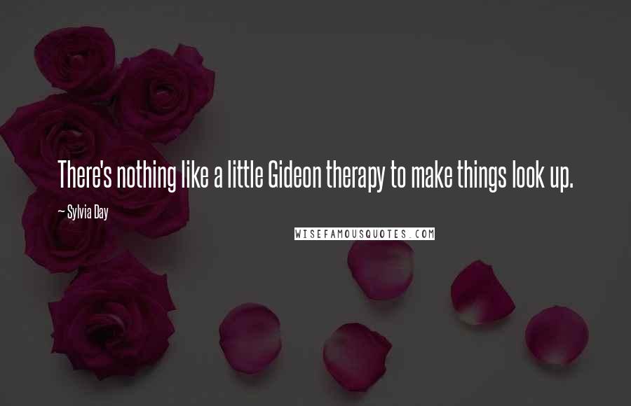 Sylvia Day Quotes: There's nothing like a little Gideon therapy to make things look up.