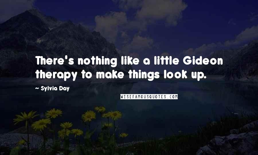 Sylvia Day Quotes: There's nothing like a little Gideon therapy to make things look up.