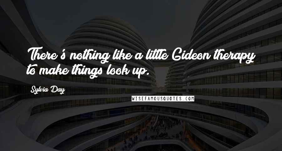 Sylvia Day Quotes: There's nothing like a little Gideon therapy to make things look up.