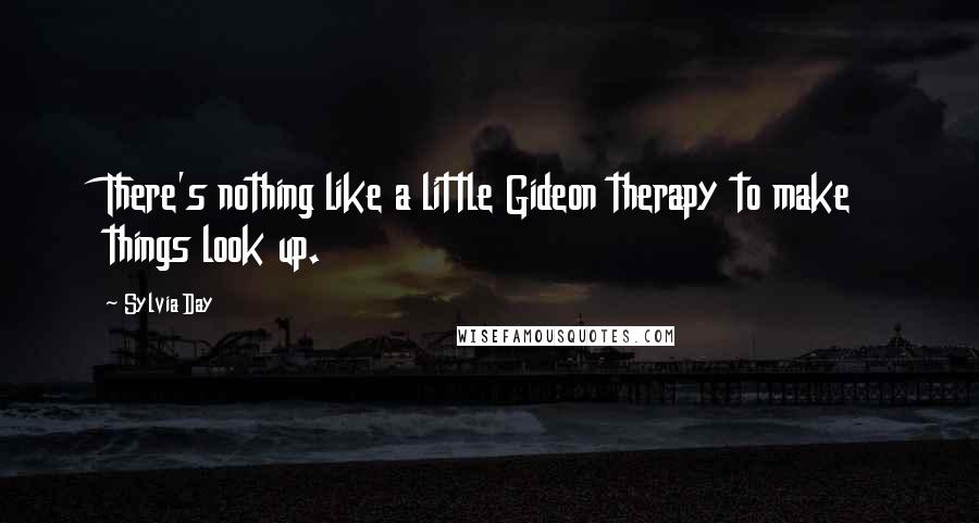 Sylvia Day Quotes: There's nothing like a little Gideon therapy to make things look up.