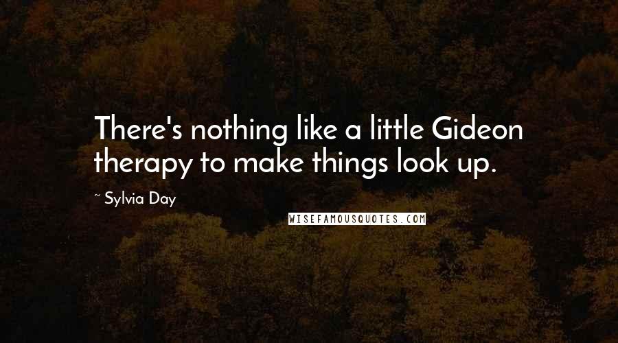Sylvia Day Quotes: There's nothing like a little Gideon therapy to make things look up.