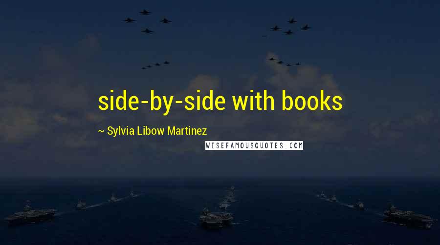 Sylvia Libow Martinez Quotes: side-by-side with books