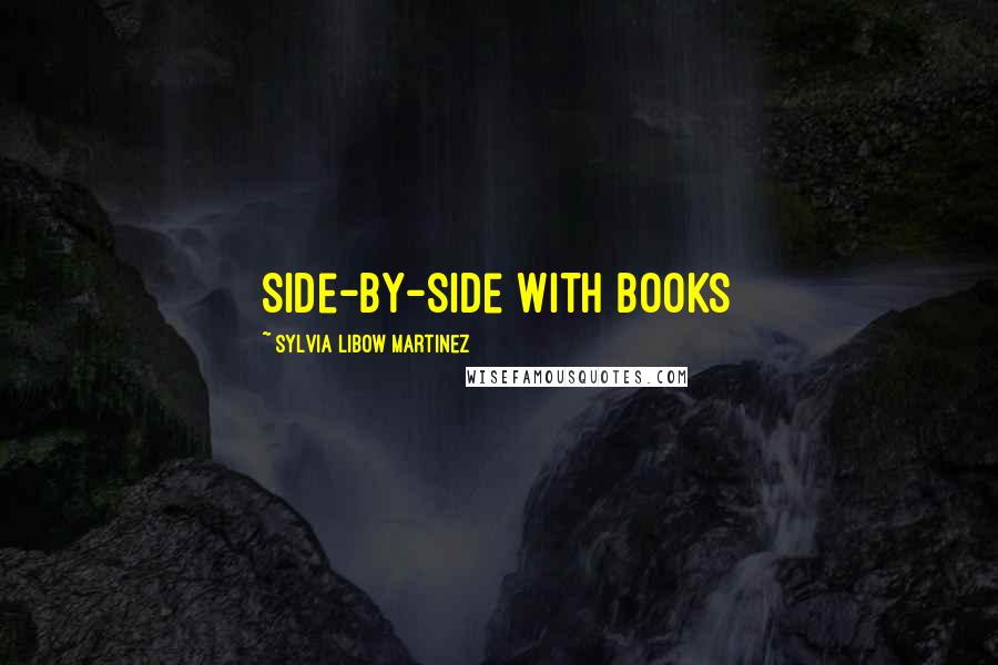 Sylvia Libow Martinez Quotes: side-by-side with books