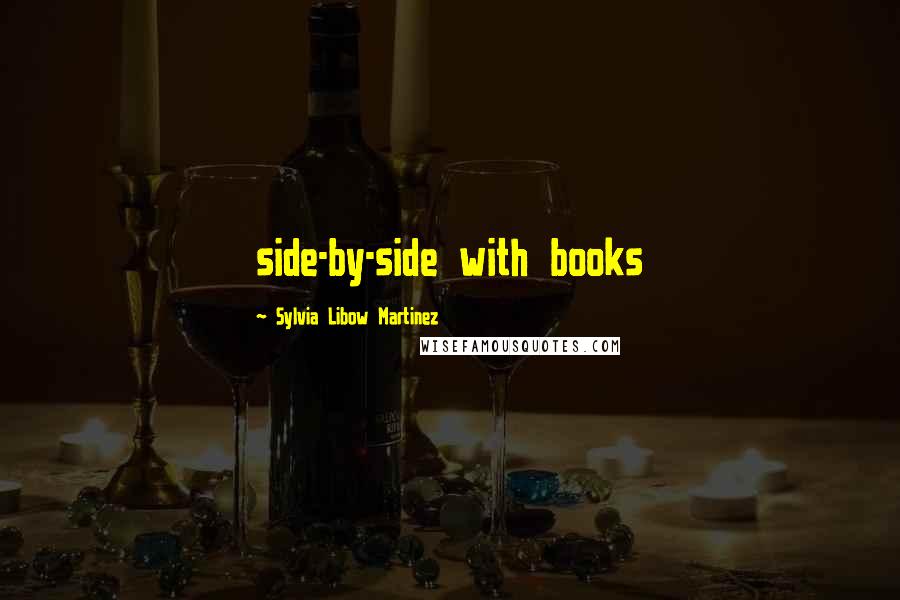 Sylvia Libow Martinez Quotes: side-by-side with books