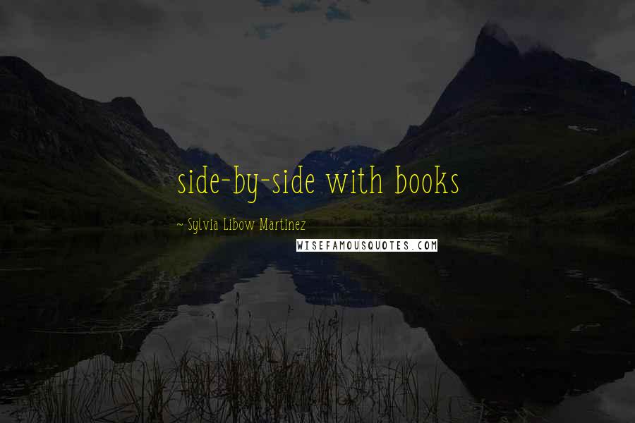 Sylvia Libow Martinez Quotes: side-by-side with books