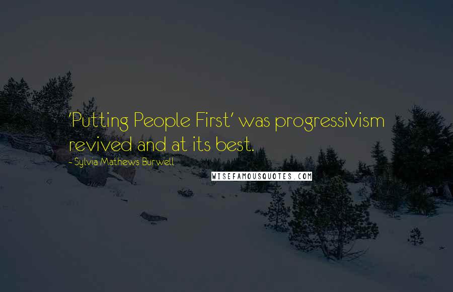 Sylvia Mathews Burwell Quotes: 'Putting People First' was progressivism revived and at its best.