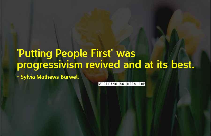 Sylvia Mathews Burwell Quotes: 'Putting People First' was progressivism revived and at its best.
