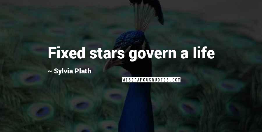 Sylvia Plath Quotes: Fixed stars govern a life