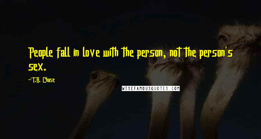 T.A. Chase Quotes: People fall in love with the person, not the person's sex.