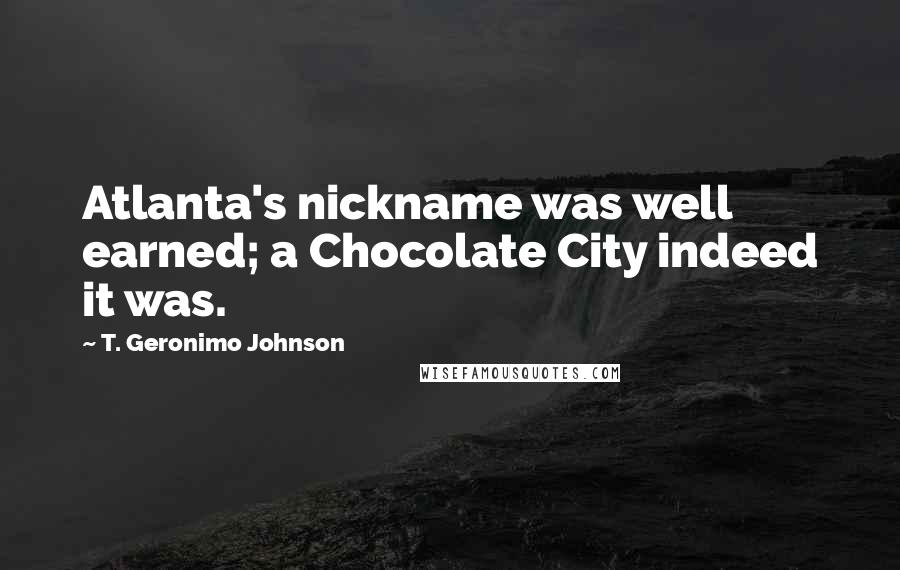 T. Geronimo Johnson Quotes: Atlanta's nickname was well earned; a Chocolate City indeed it was.