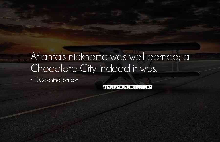 T. Geronimo Johnson Quotes: Atlanta's nickname was well earned; a Chocolate City indeed it was.