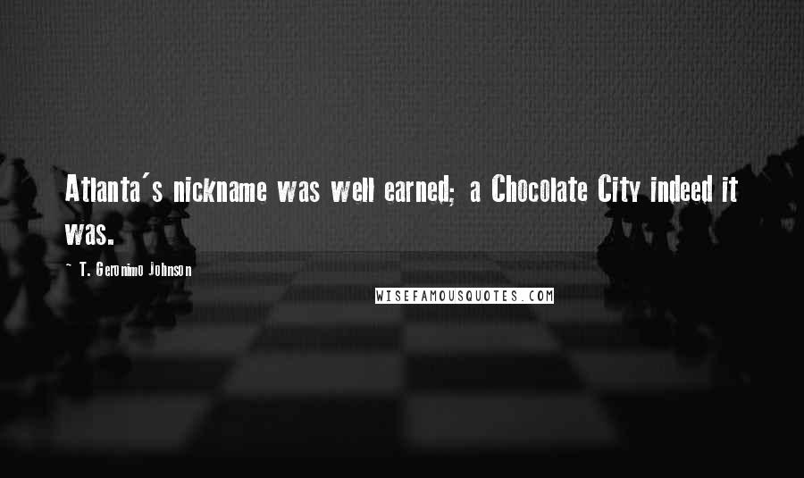 T. Geronimo Johnson Quotes: Atlanta's nickname was well earned; a Chocolate City indeed it was.