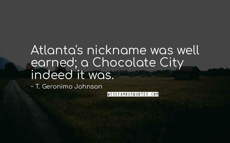 T. Geronimo Johnson Quotes: Atlanta's nickname was well earned; a Chocolate City indeed it was.