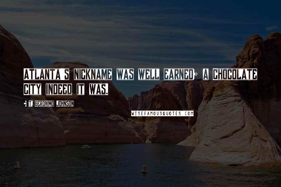 T. Geronimo Johnson Quotes: Atlanta's nickname was well earned; a Chocolate City indeed it was.