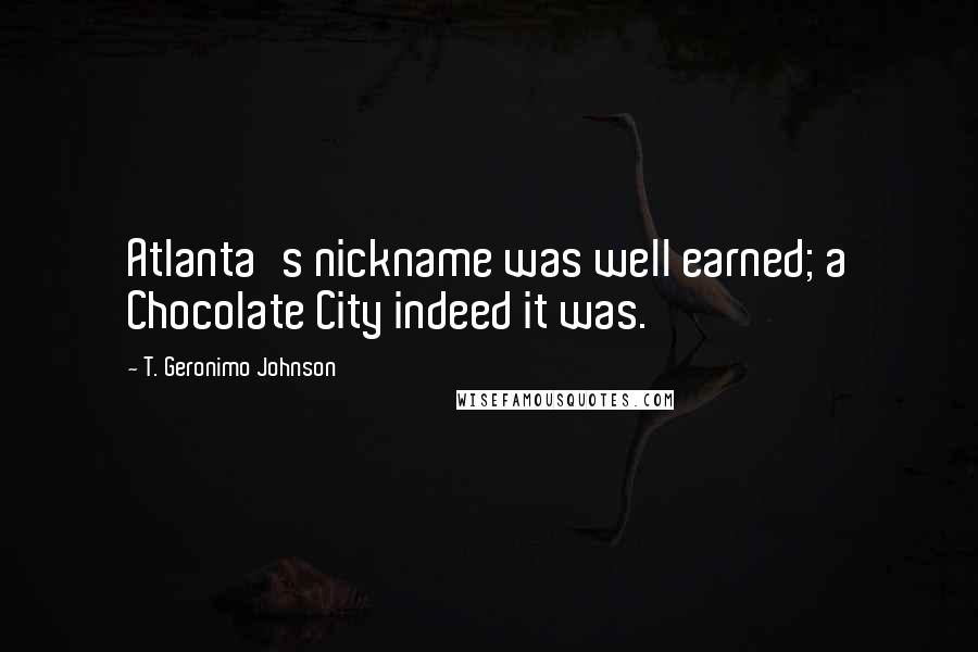 T. Geronimo Johnson Quotes: Atlanta's nickname was well earned; a Chocolate City indeed it was.