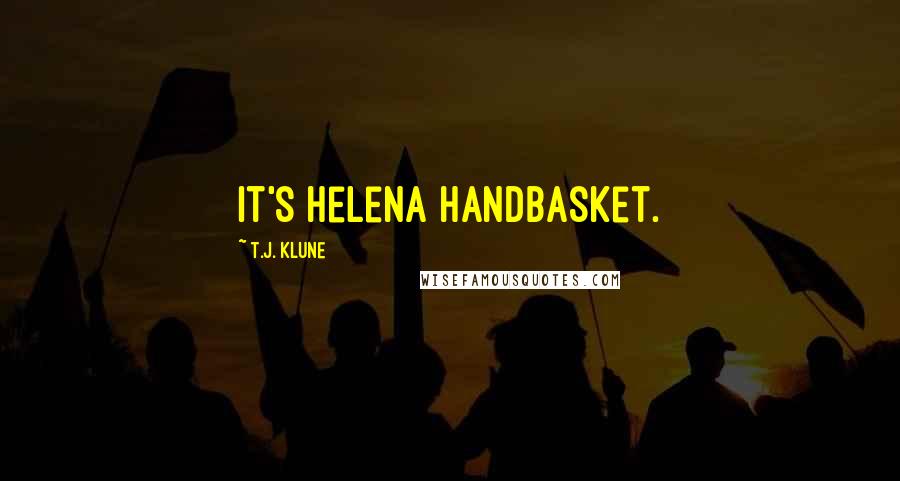 T.J. Klune Quotes: It's Helena Handbasket.