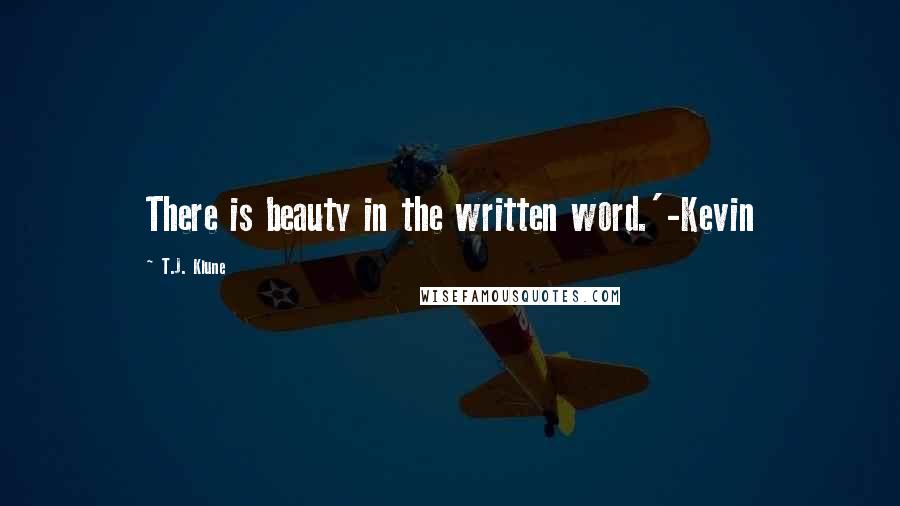 T.J. Klune Quotes: There is beauty in the written word.'-Kevin