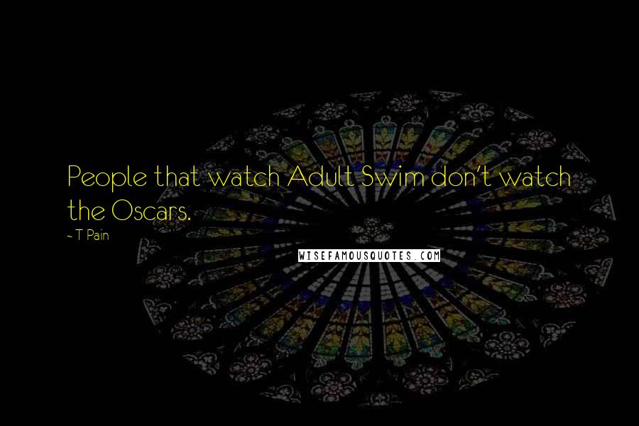 T-Pain Quotes: People that watch Adult Swim don't watch the Oscars.