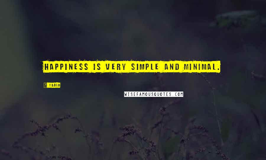 Tablo Quotes: Happiness is very simple and minimal.