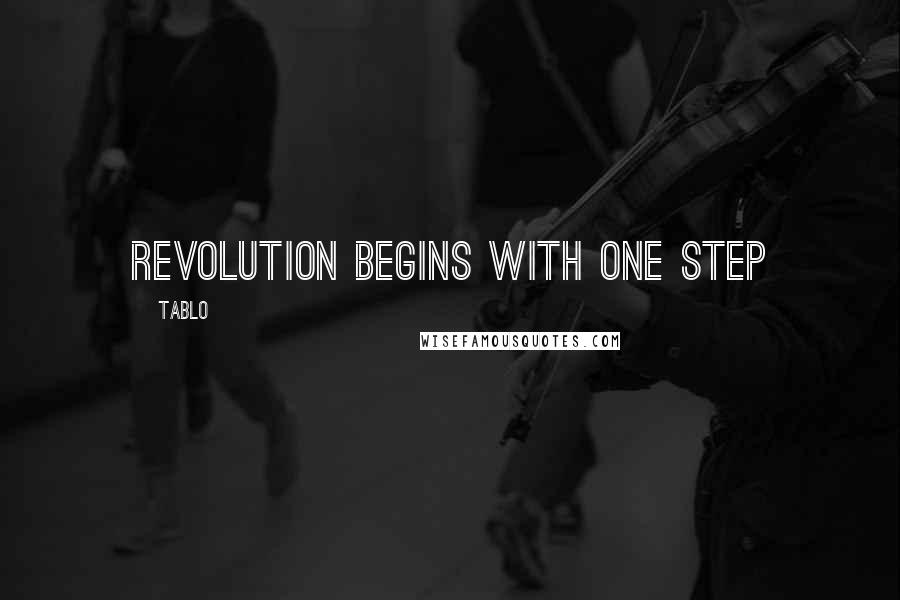 Tablo Quotes: Revolution begins with one step