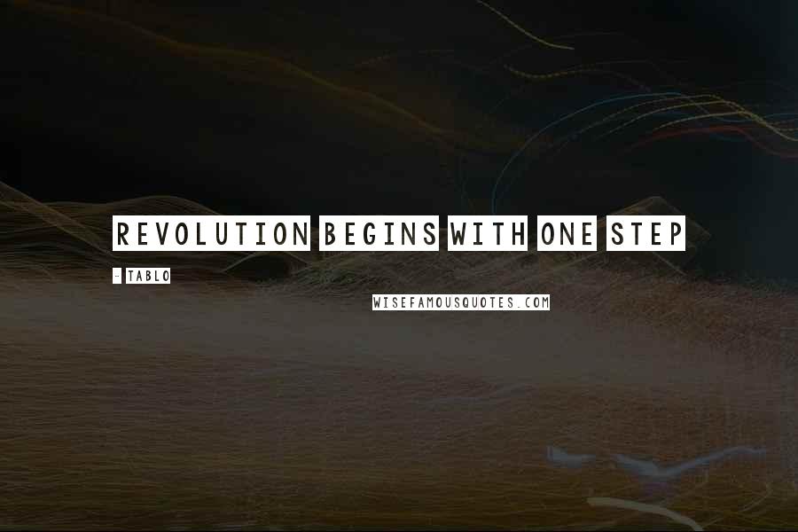 Tablo Quotes: Revolution begins with one step