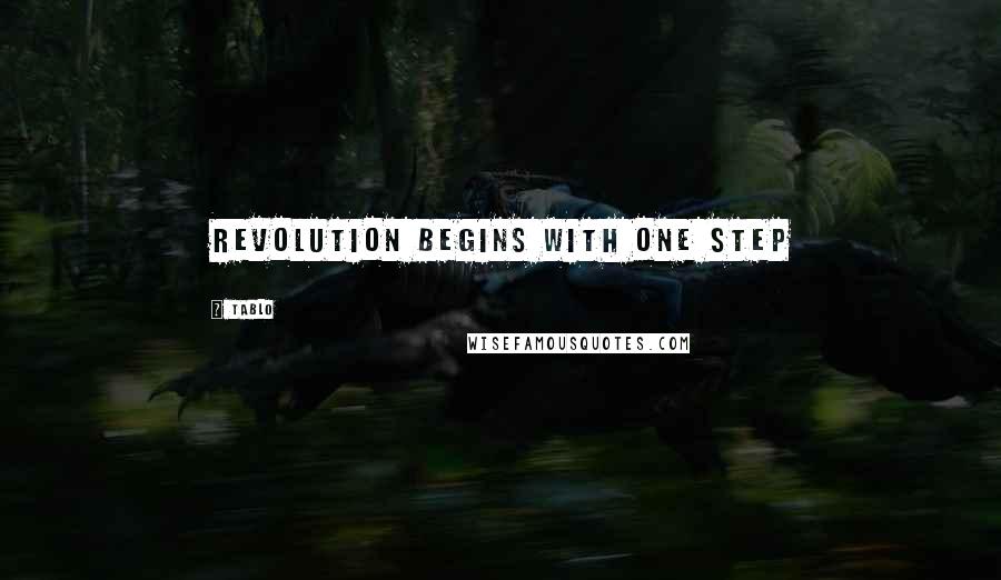 Tablo Quotes: Revolution begins with one step