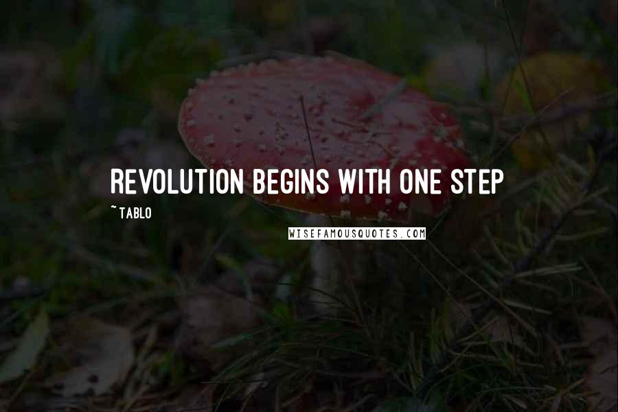 Tablo Quotes: Revolution begins with one step