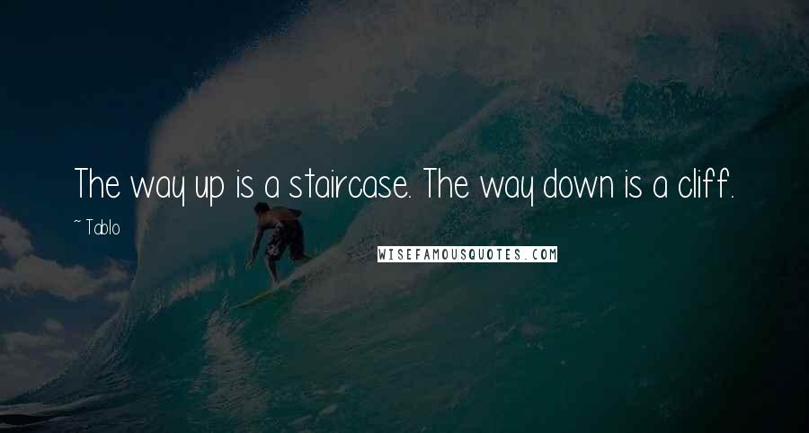 Tablo Quotes: The way up is a staircase. The way down is a cliff.