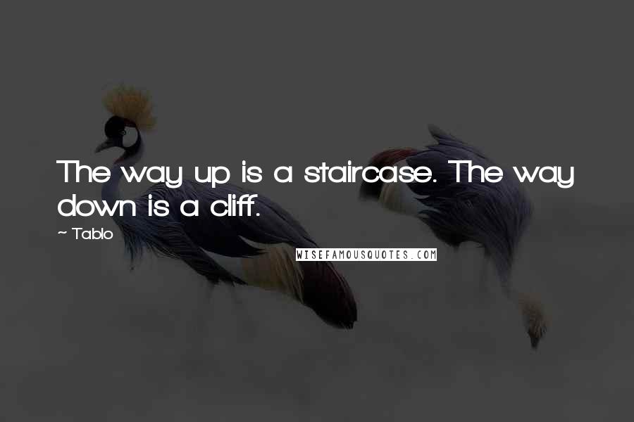 Tablo Quotes: The way up is a staircase. The way down is a cliff.