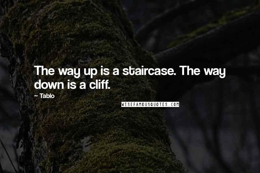 Tablo Quotes: The way up is a staircase. The way down is a cliff.