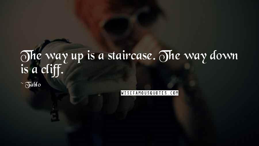 Tablo Quotes: The way up is a staircase. The way down is a cliff.