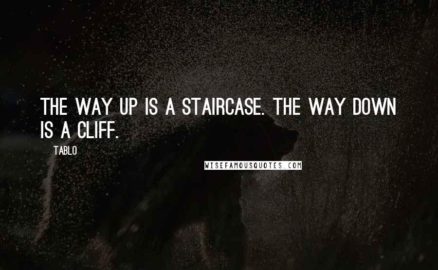 Tablo Quotes: The way up is a staircase. The way down is a cliff.