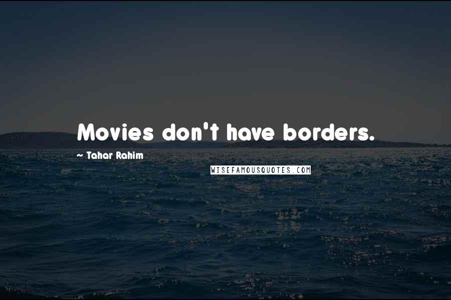 Tahar Rahim Quotes: Movies don't have borders.