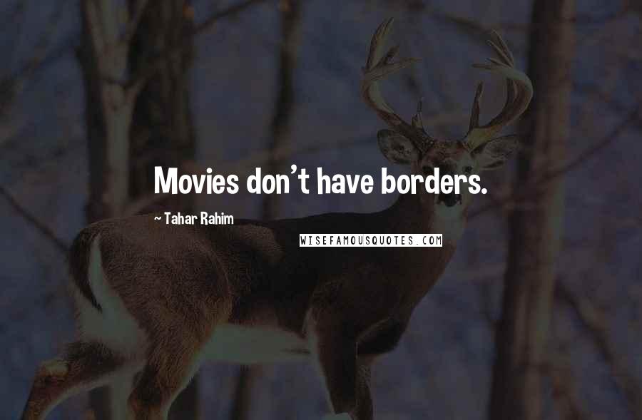 Tahar Rahim Quotes: Movies don't have borders.