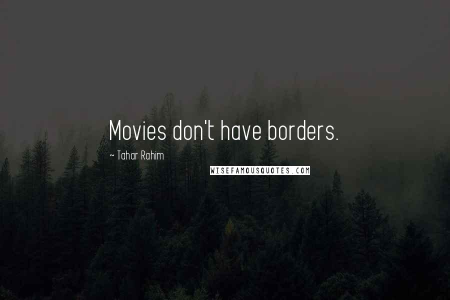 Tahar Rahim Quotes: Movies don't have borders.