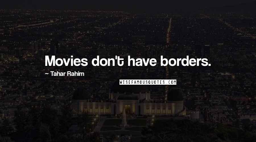 Tahar Rahim Quotes: Movies don't have borders.