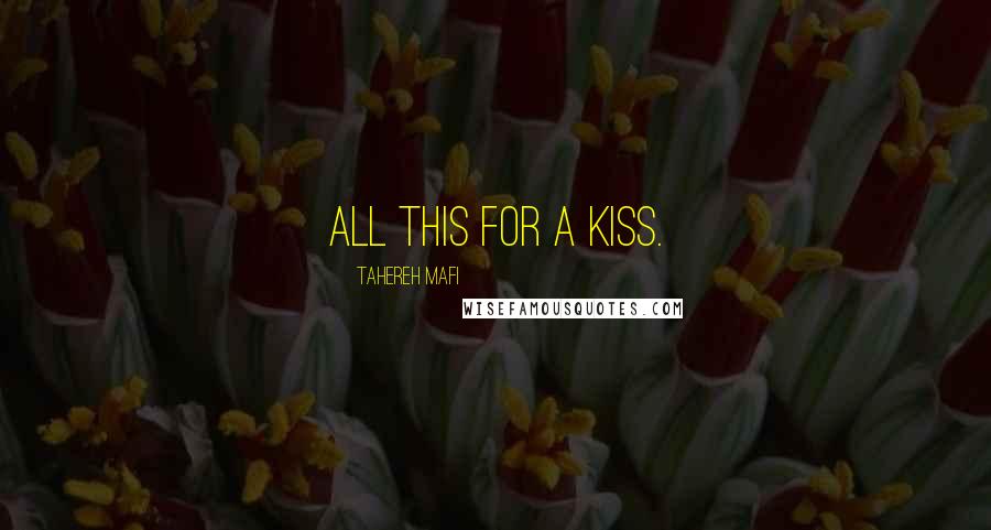 Tahereh Mafi Quotes: All this for a kiss.