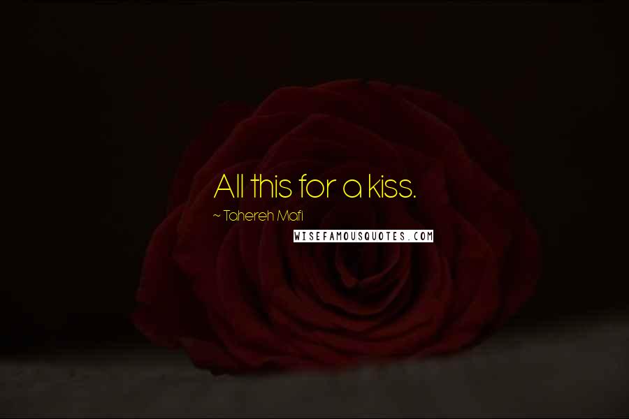 Tahereh Mafi Quotes: All this for a kiss.