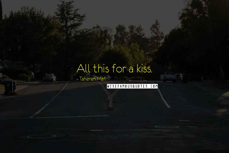 Tahereh Mafi Quotes: All this for a kiss.