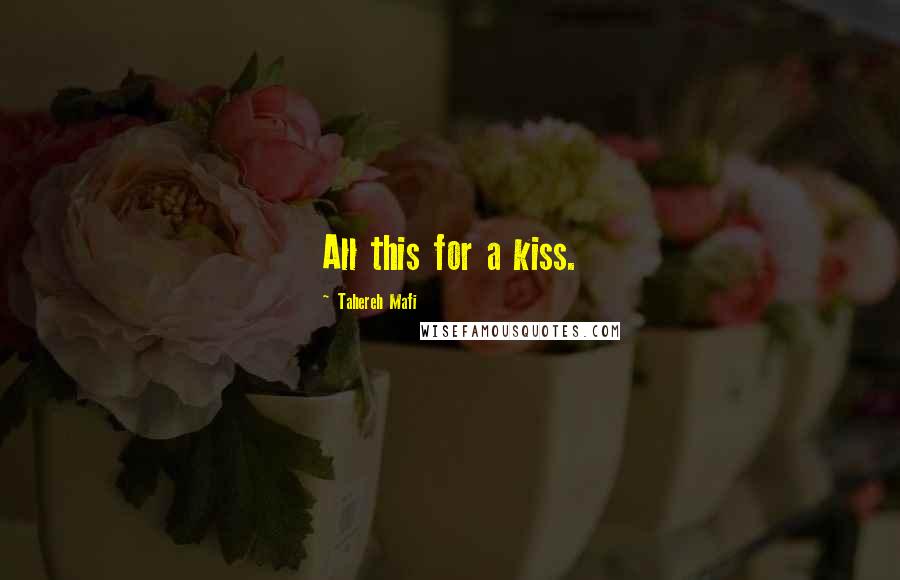 Tahereh Mafi Quotes: All this for a kiss.